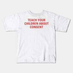 Funny Sarcasm Teach Your Childen About Consent Kids T-Shirt